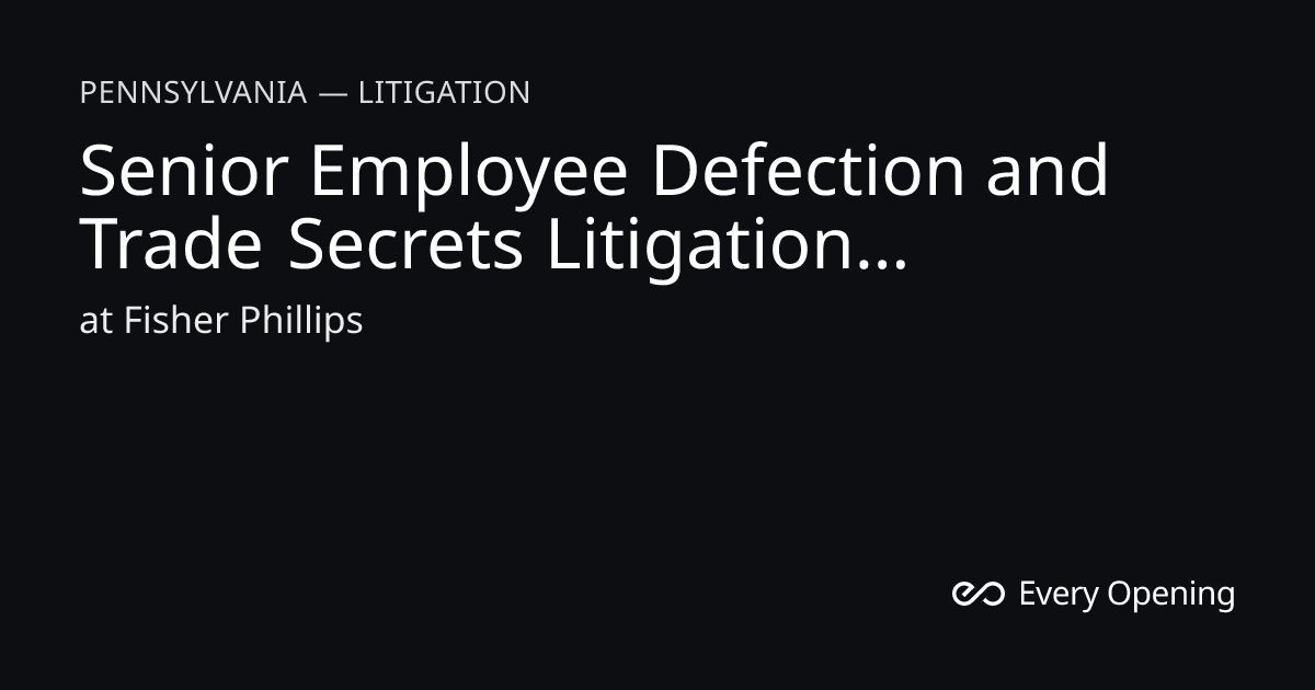 Senior Employee Defection and Trade Secrets Litigation Associate ...